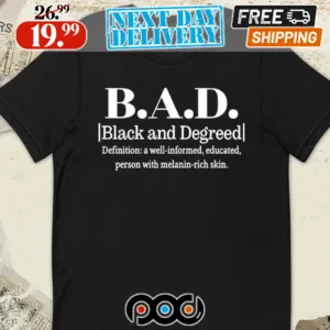 Dr. Kanisha L. Hall B.A.D. Black And Degreed Denifition A Well-Informed Educated Person With Melanin-Rich Skin Shirt
