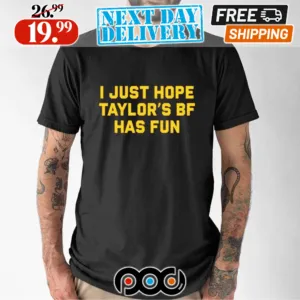 I Just Hope Taylor’s Bf Has Fun Travis Kelce Shirt