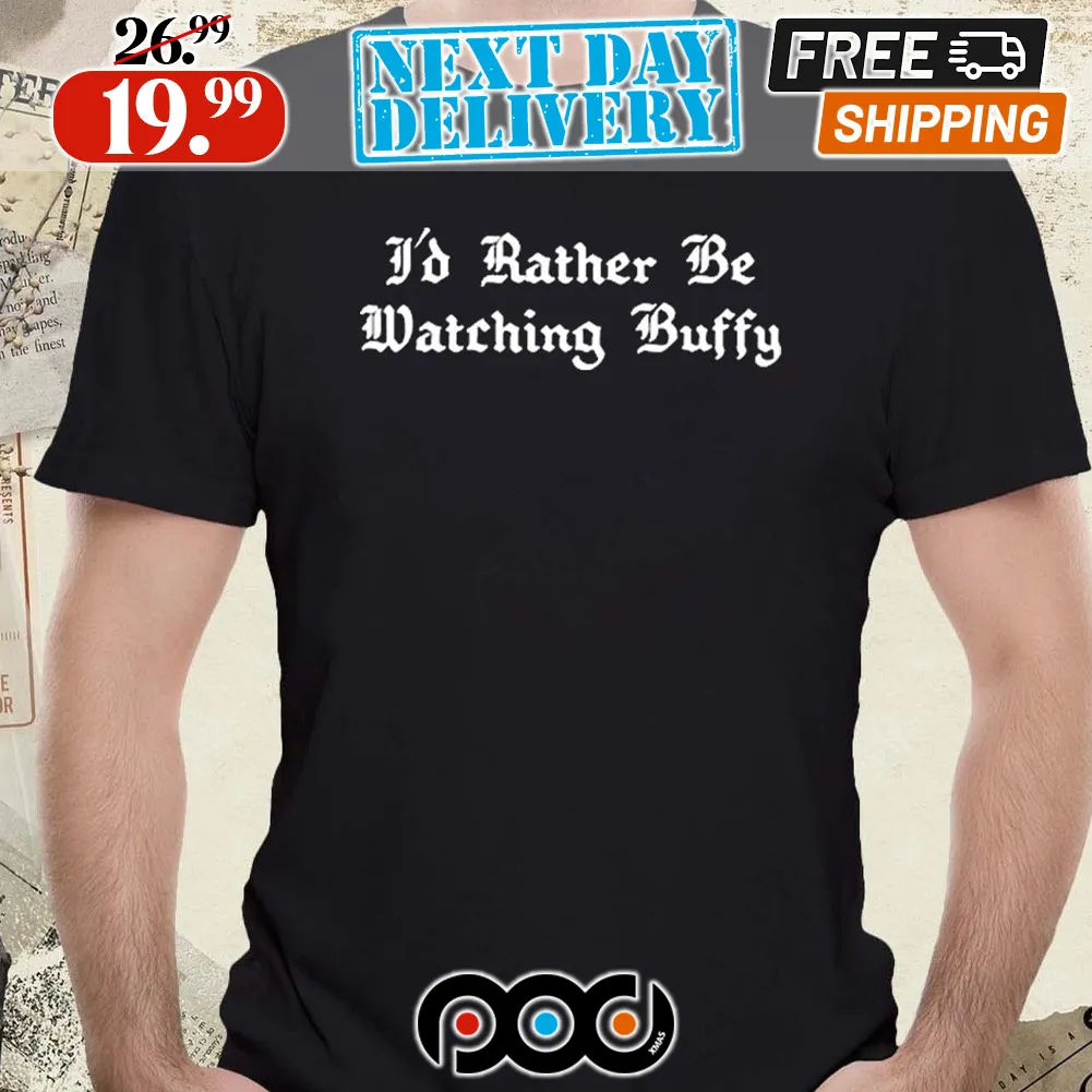 I’d Rather Be Watching Buffy Shirt