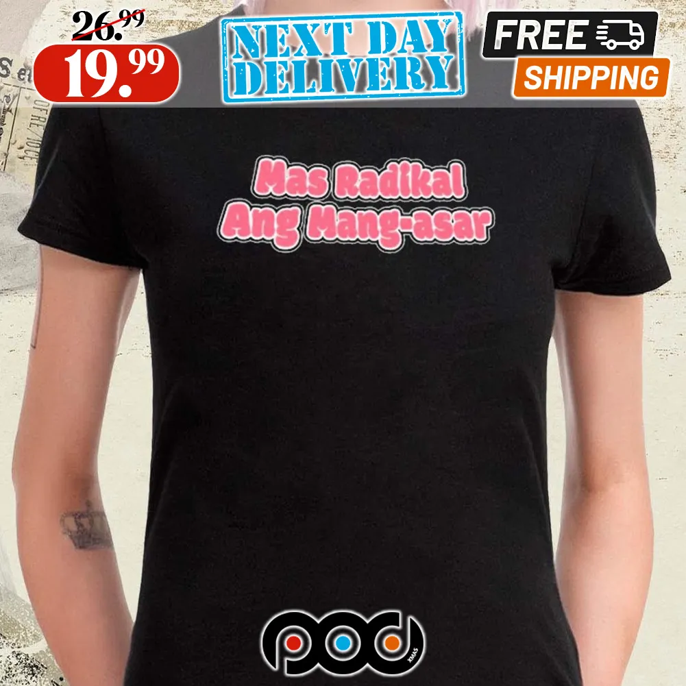 Mas Radikal Ang Mang asar Shirt
