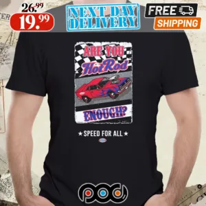 NHRA Vive La Fete Are You Hot Rod Enough Speed Fpr All Shirt