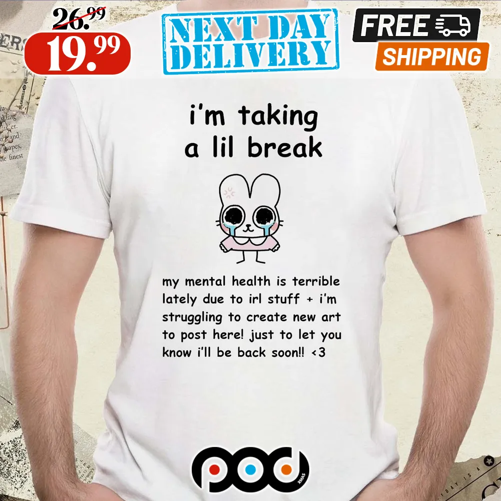 Rabbit I’m Taking A Lil Break My Mental Health Is Terrible Lately Shirt