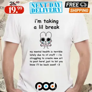Rabbit I’m Taking A Lil Break My Mental Health Is Terrible Lately Shirt