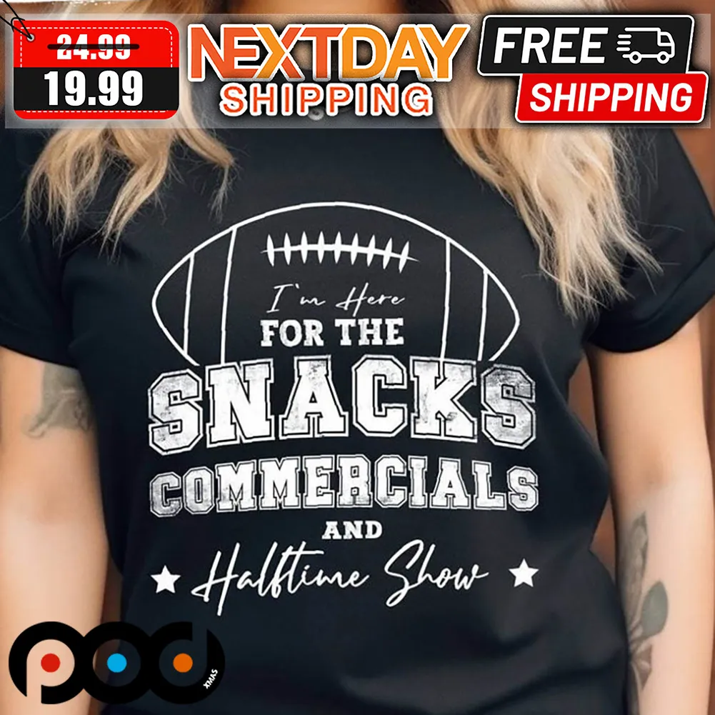 I'm Here For The Snacks Commercials And Halftime Show Football Super Bowl LVIII Shirt