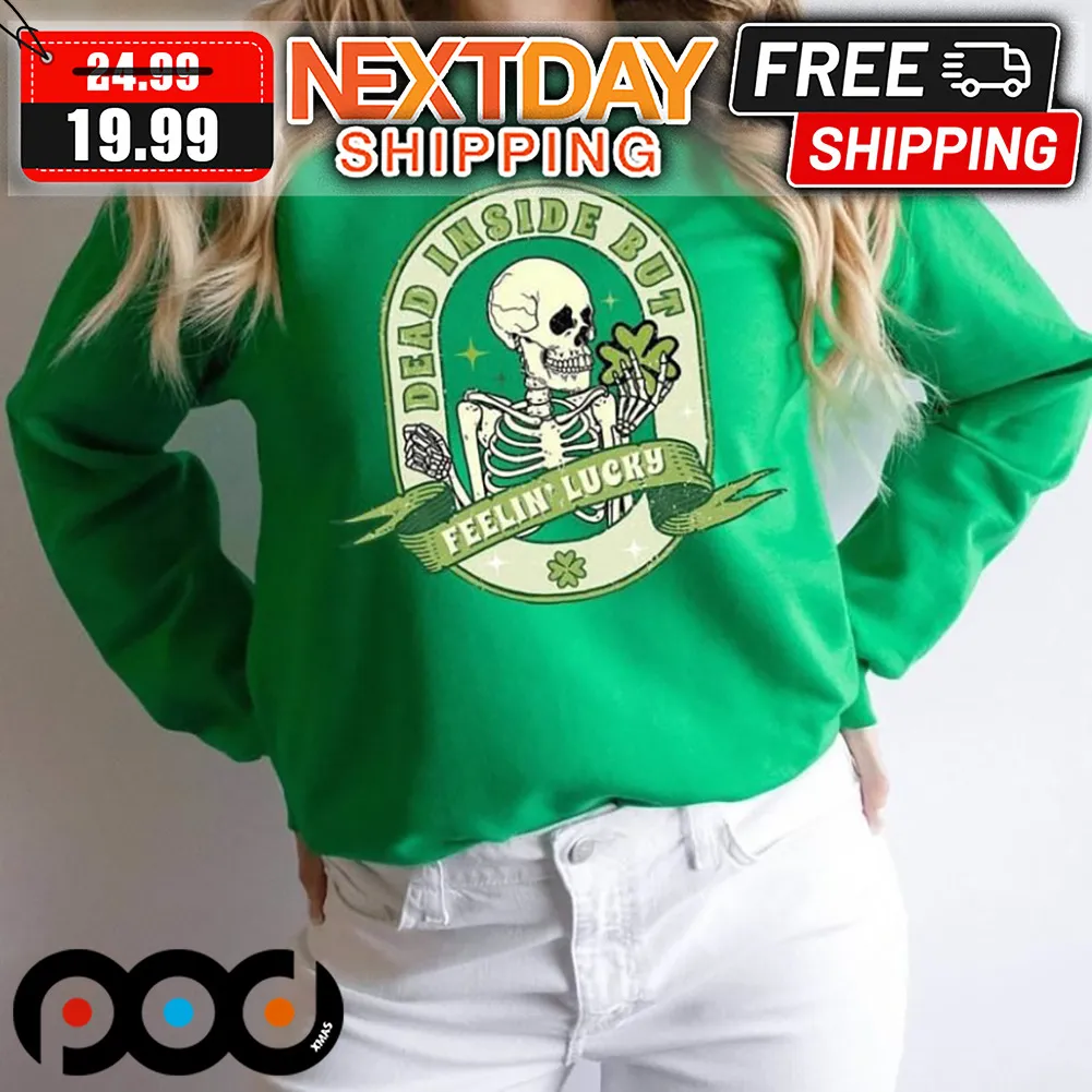 Skeleton Dead Inside But Feeling Lucky Shamrock Patrick's Day Shirt