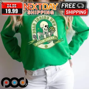 Skeleton Dead Inside But Feeling Lucky Shamrock Patrick's Day Shirt