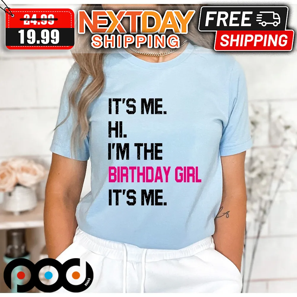 Taylor It's Me Hi I'm The Birthday Girl It's Me Shirt