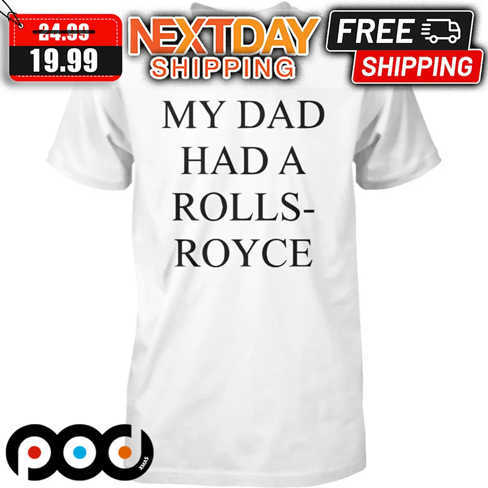 Victoria Beckham My Dad Had A Rolls Royce Shirt