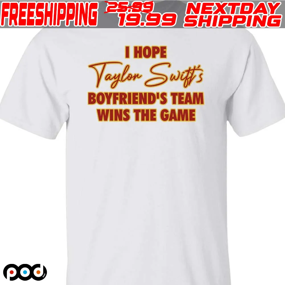I Hope Taylor Boyfriend’S Team Wins The Game Shirt