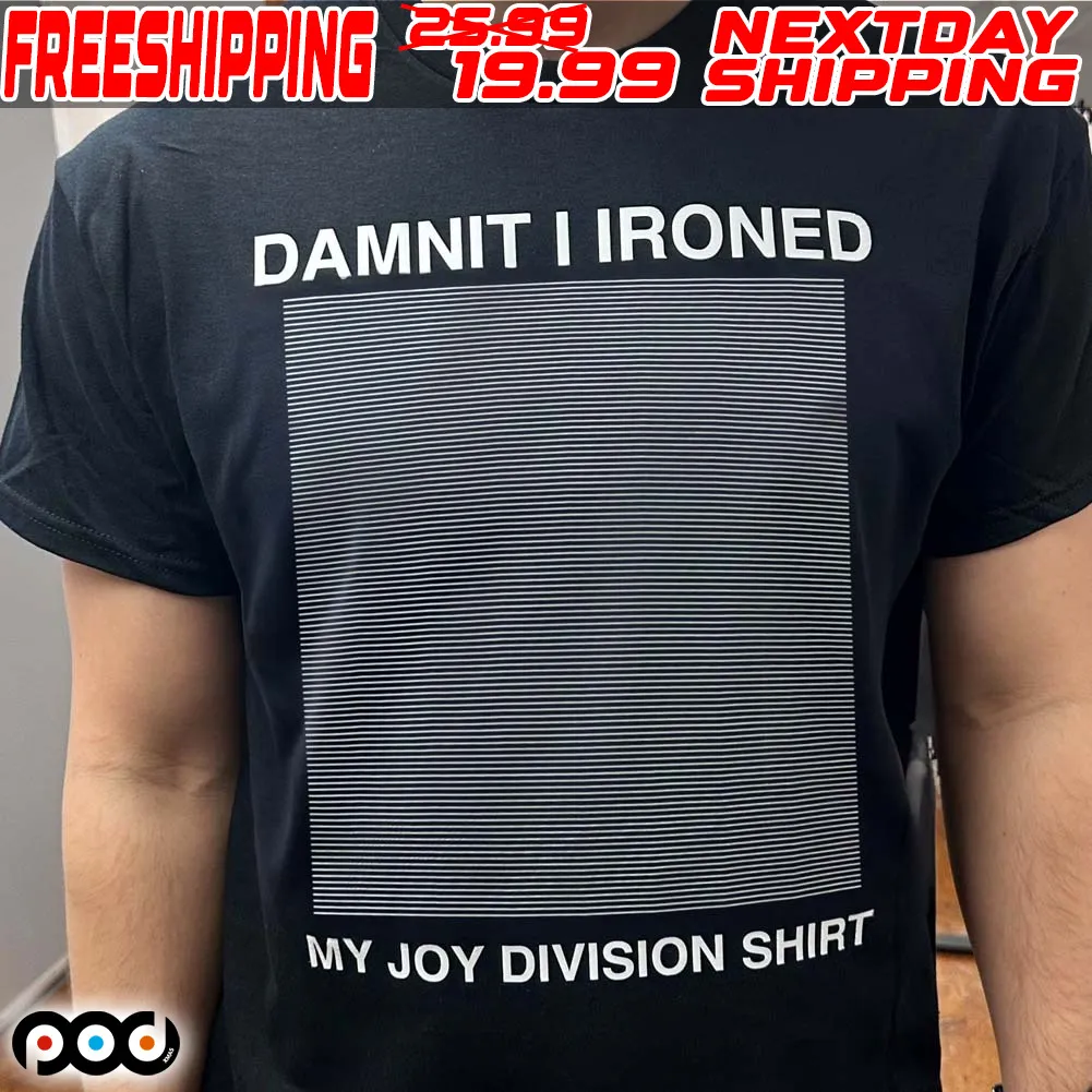 Damnit I Ironed My Joy Division Shirt