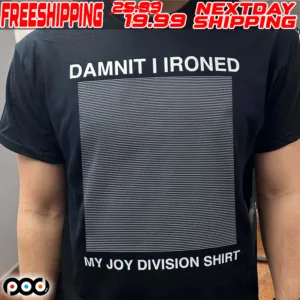 Damnit I Ironed My Joy Division Shirt