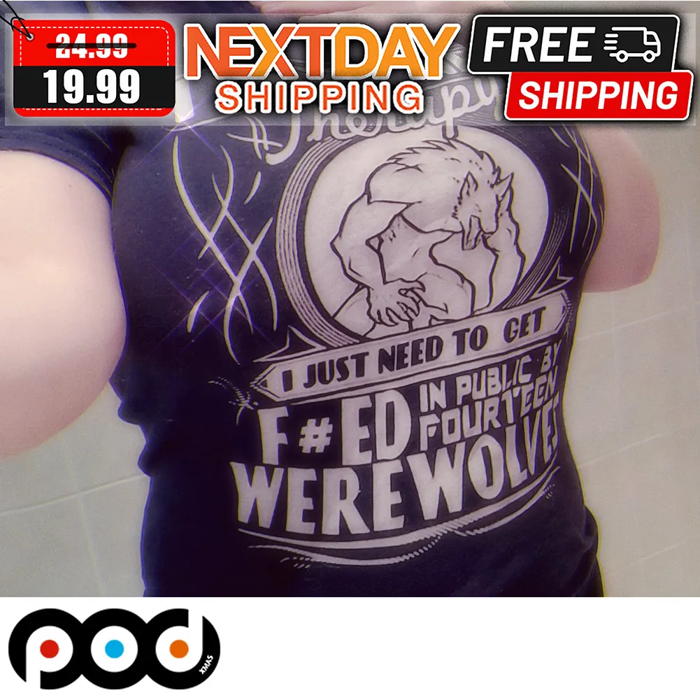 I Dont Need Therapy I Just Need To Get Fed In public By Fourteen Were Wolves Shirt