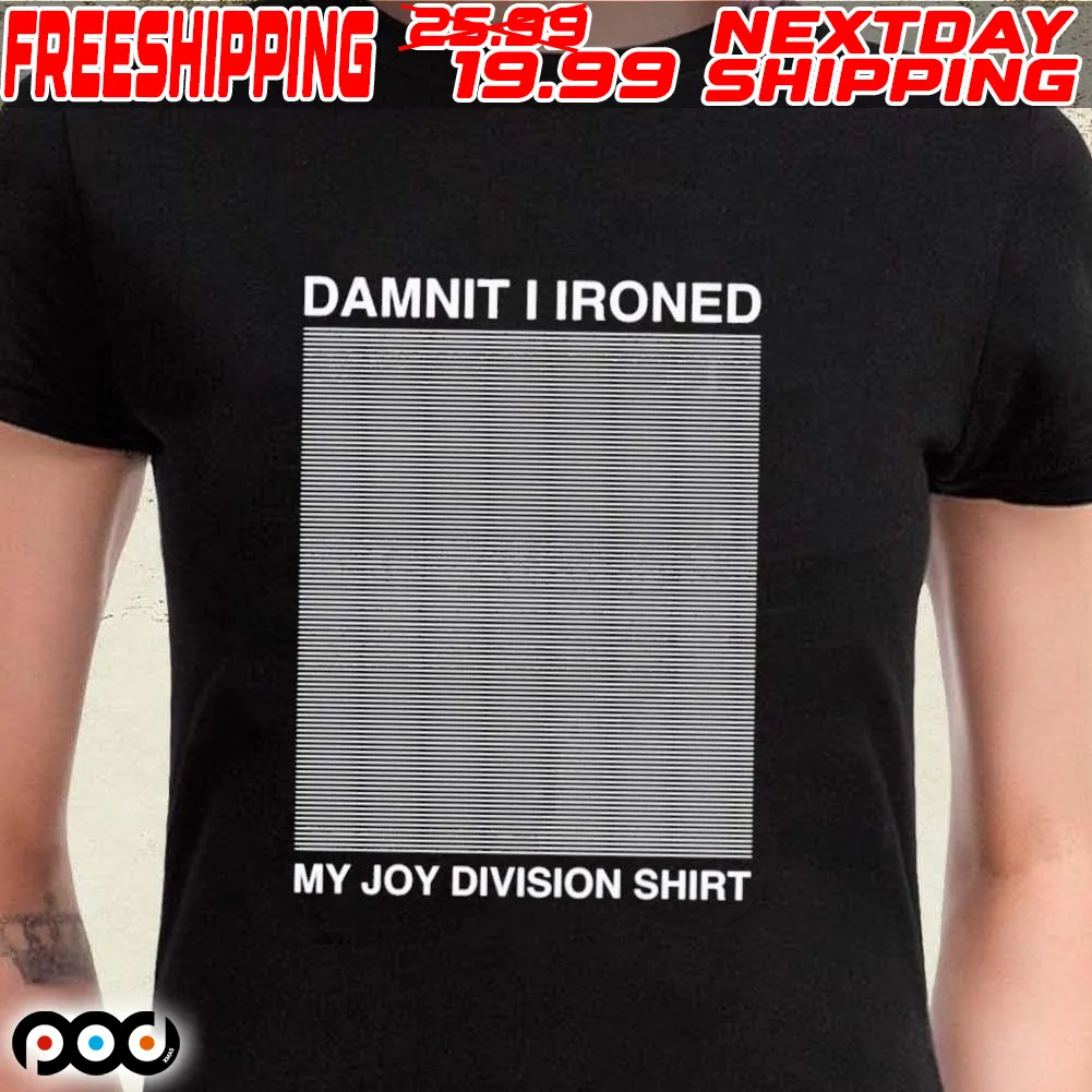 Damnit I Ironed My Joy Division Shirt