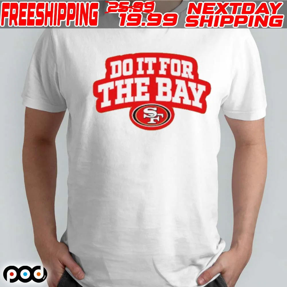 San Francisco 49ers Football Do It For The Bay Super Bowl 2024 Shirt
