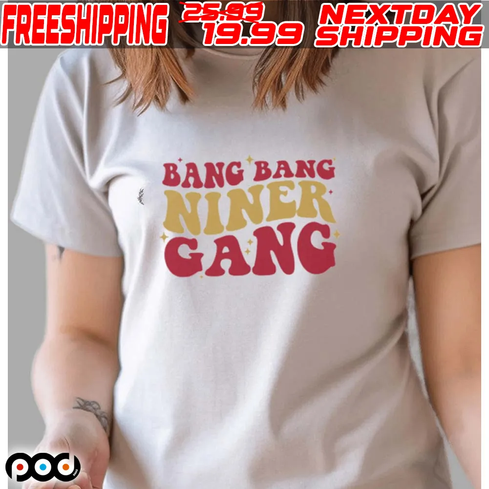 San Francisco 49ers Bang Bang Niner Gang Shirt