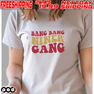 San Francisco 49ers Bang Bang Niner Gang Shirt
