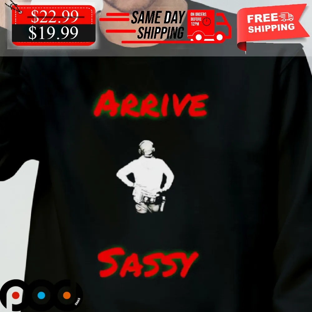 Mark Sibley Arrive Sassy Shirt