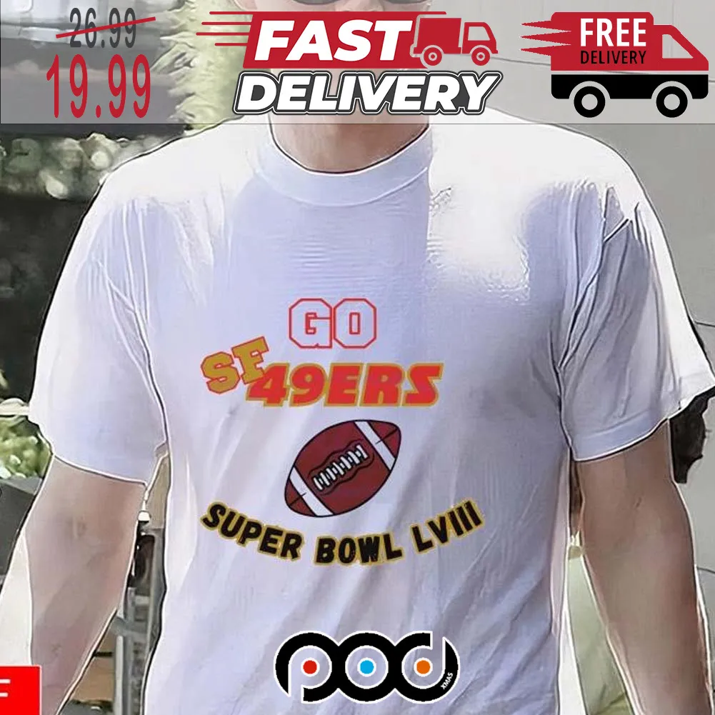 Go SF 49ers Super Bowl NFL LVIII Shirt