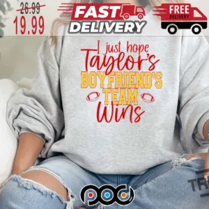 I just Hope Taylor s Boyfriend s Team Win Super Bowl NFL Shirt