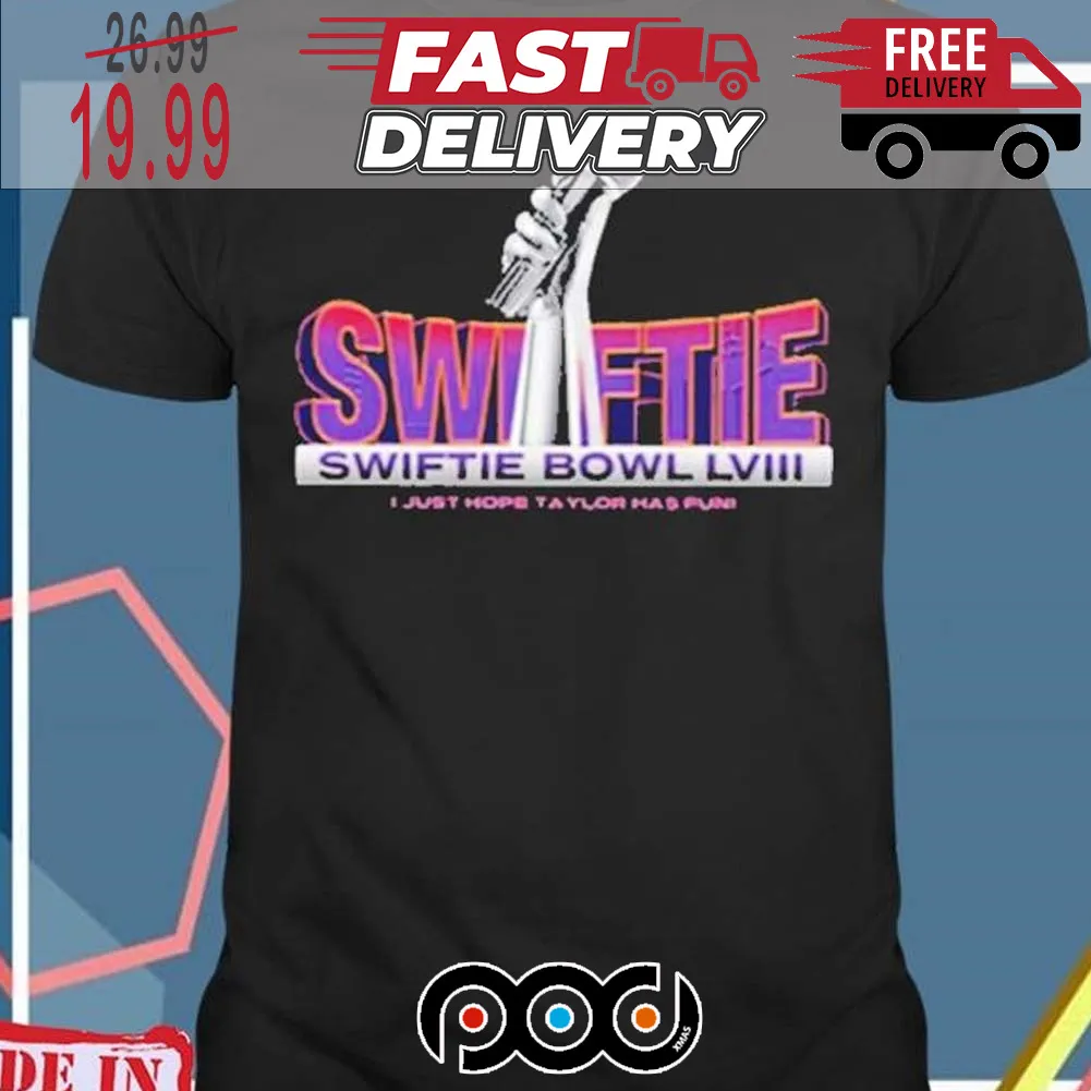 Swiftie Bowl NFL LVIII Just Hope Taylor Has Fun Shirt