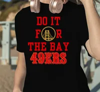 Do It For The Bay 49ers Shirt