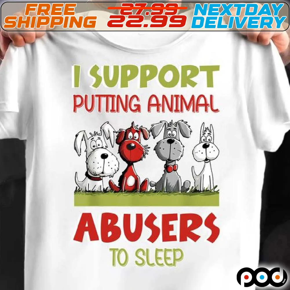 I Support Putting Animal Abusers To Sleep Dog Shirt