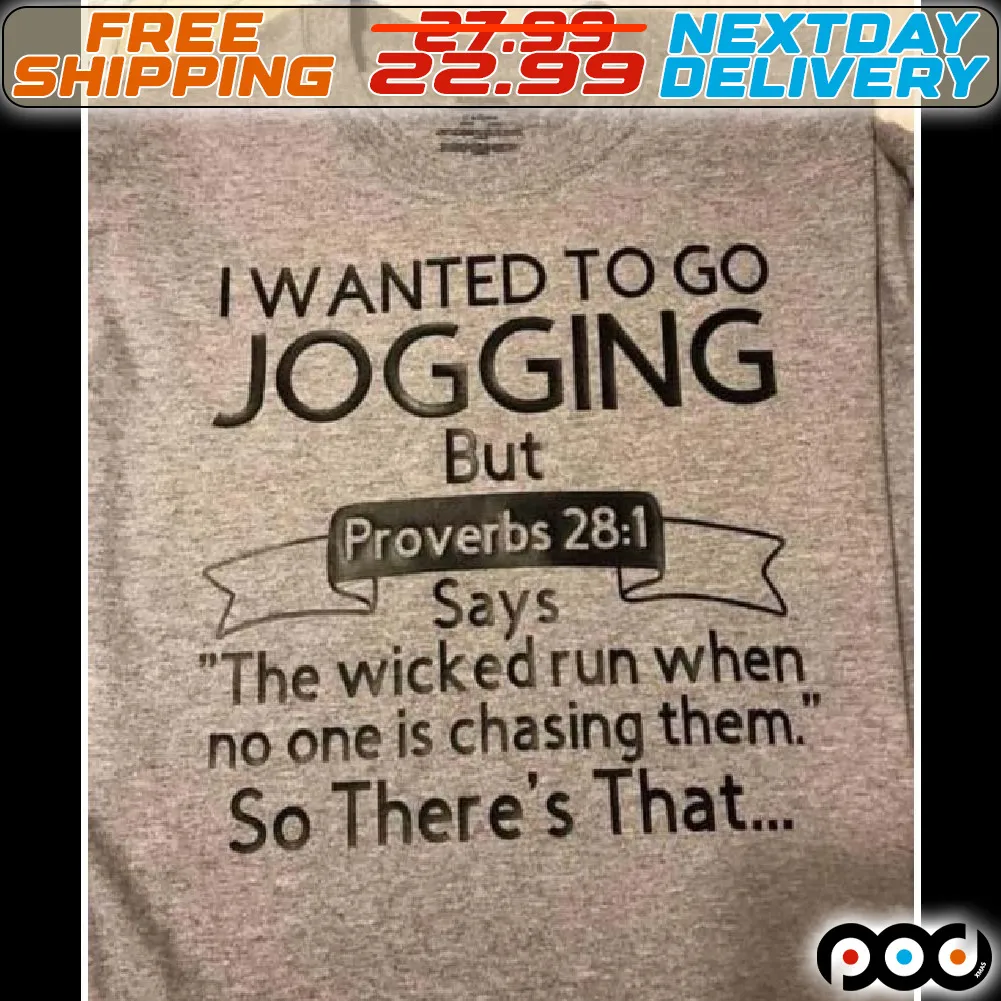 I Wanted To Go Jogging But The Wicked Run When No One Is Chasing Them Shirt