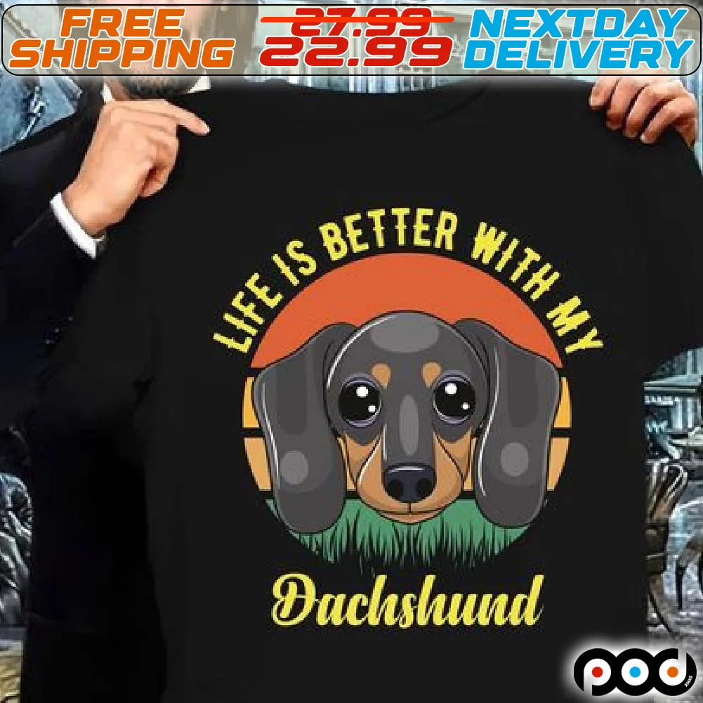 Life Is Better With My Dashshund Shirt