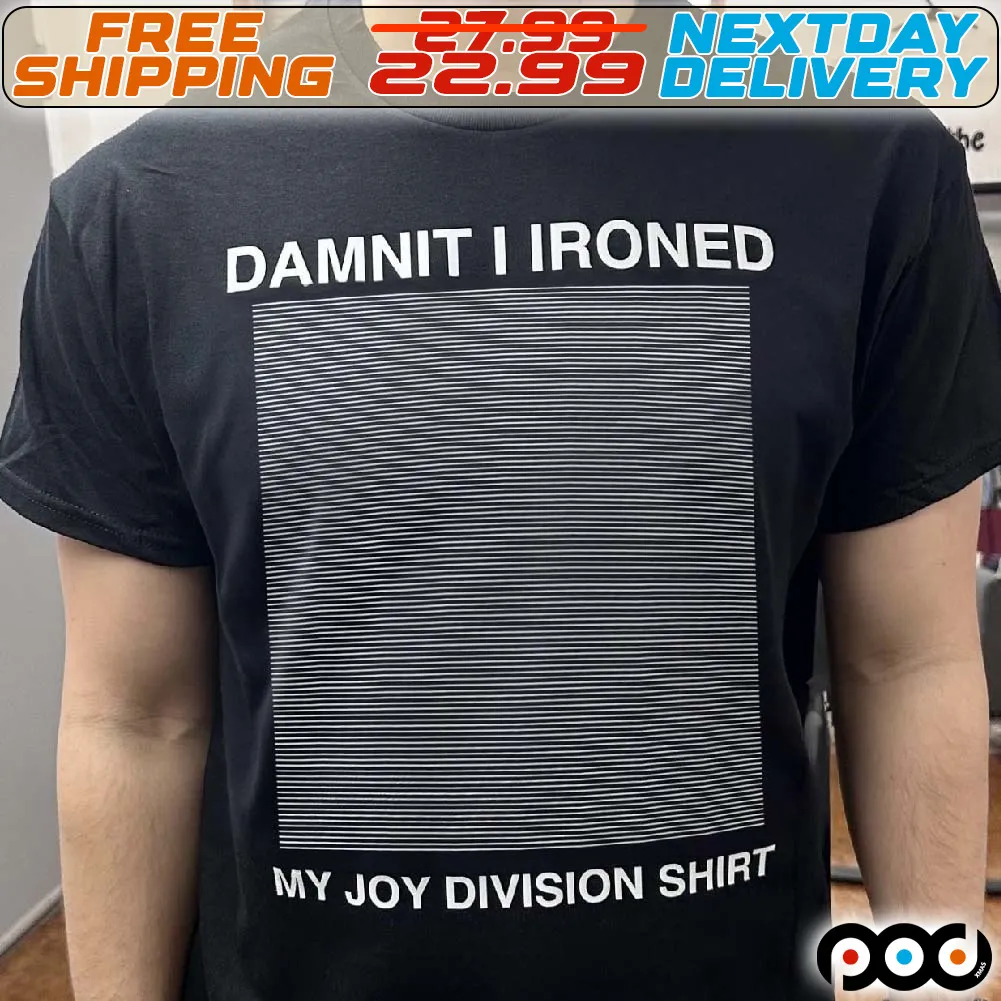 Damnit I Ironed My Joy Division Shirt