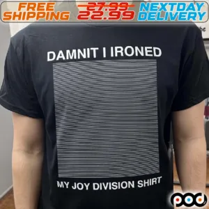Damnit I Ironed My Joy Division Shirt