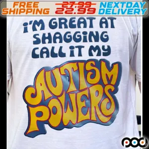 Awesome I’m Great At Shagging Call It My Autism Powers Shirt