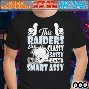 This Raiders Football Fan Is Classy Sassy And A Bit Smart Assy Shirt