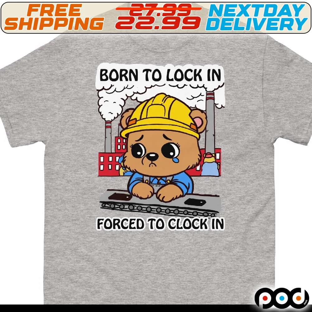 Born To Lock In Forced To Clock In Shirt