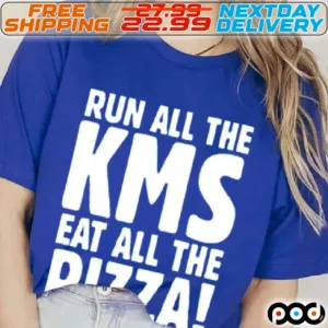Run All KMS Eat All The Pizza Shirt