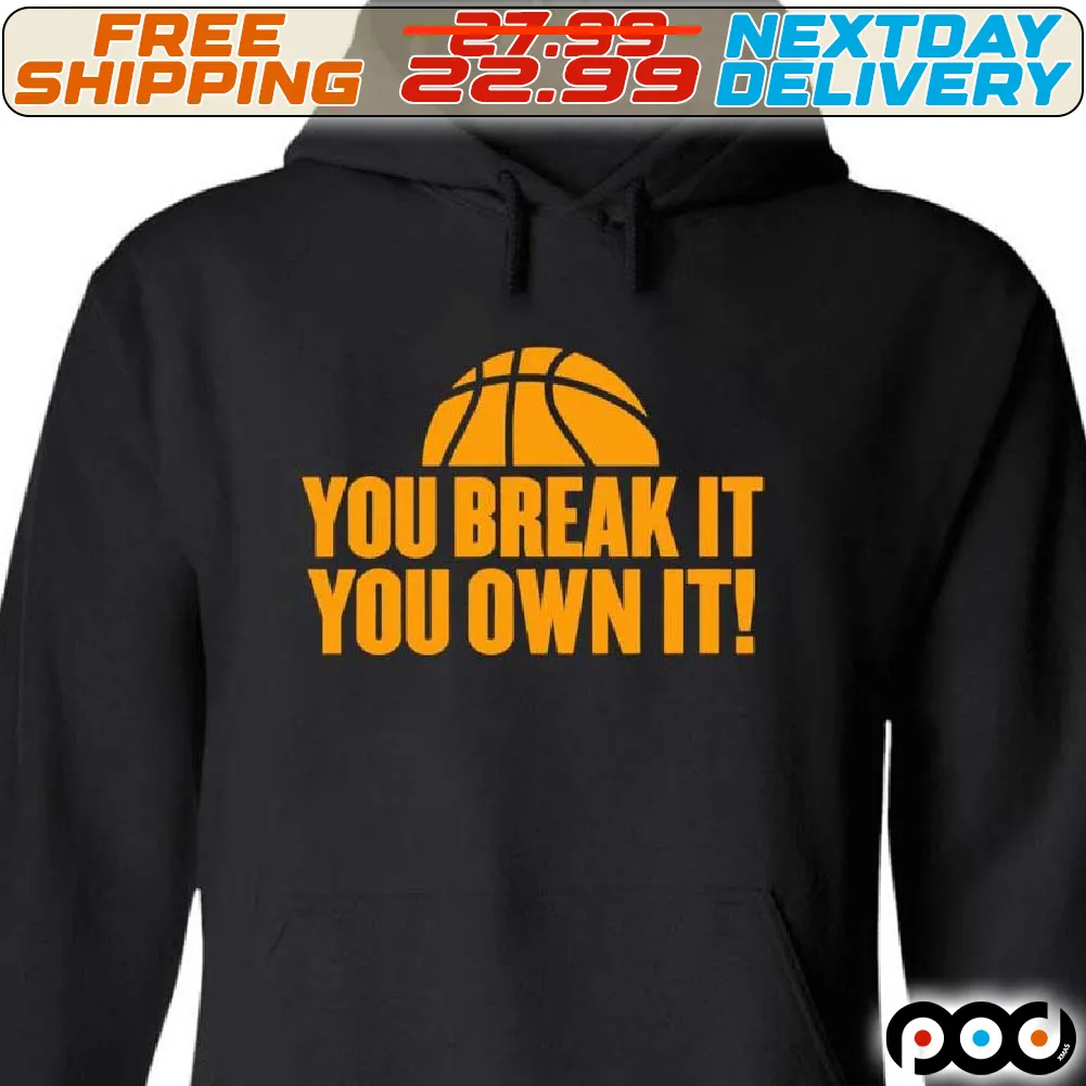 Basketball You Break It You Own Shirt