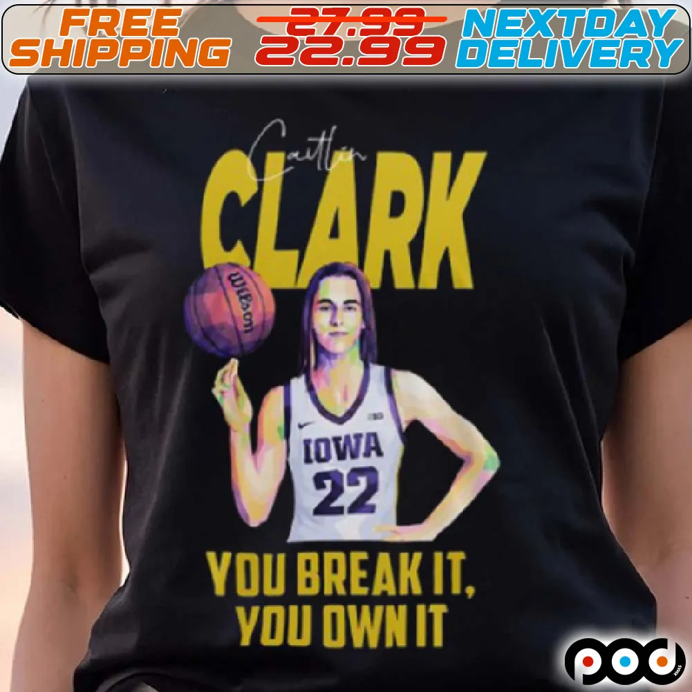 Caitlin Clark You Break It You Own It Shirt