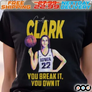 Caitlin Clark You Break It You Own It Shirt