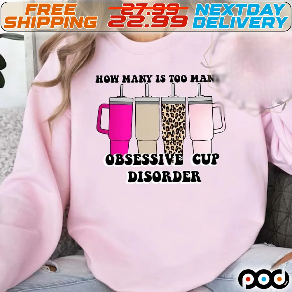 How Many Is Too Many Obsessive Cup Disorder Shirt