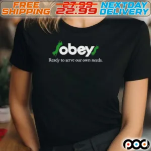 Obey Ready To Serve Our Own Needs Shirt