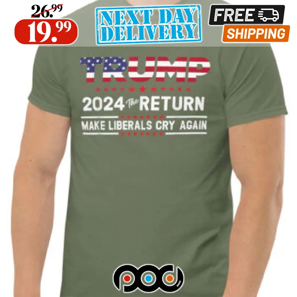 2024 Return Make Liberals Cry Again Shirt