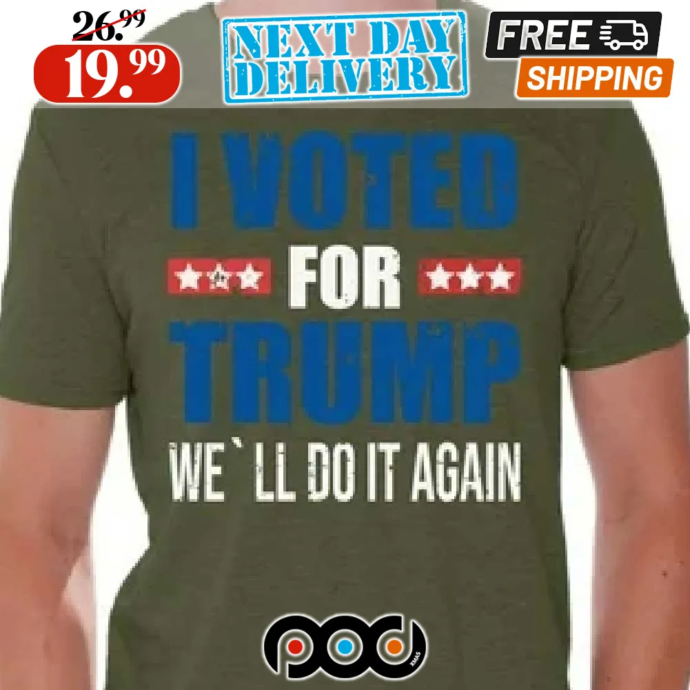 I Voted For Trump We'll Do It Agains Shirt