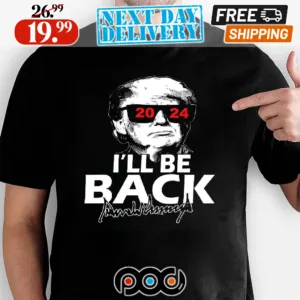 The Trumpinator Trump 2024 I'll Be Back Shirt