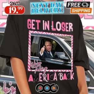 Trump Get In Loser We're Taking America Back 2024 Shirt