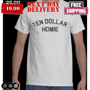 Ten Dollar Homies Shirt
