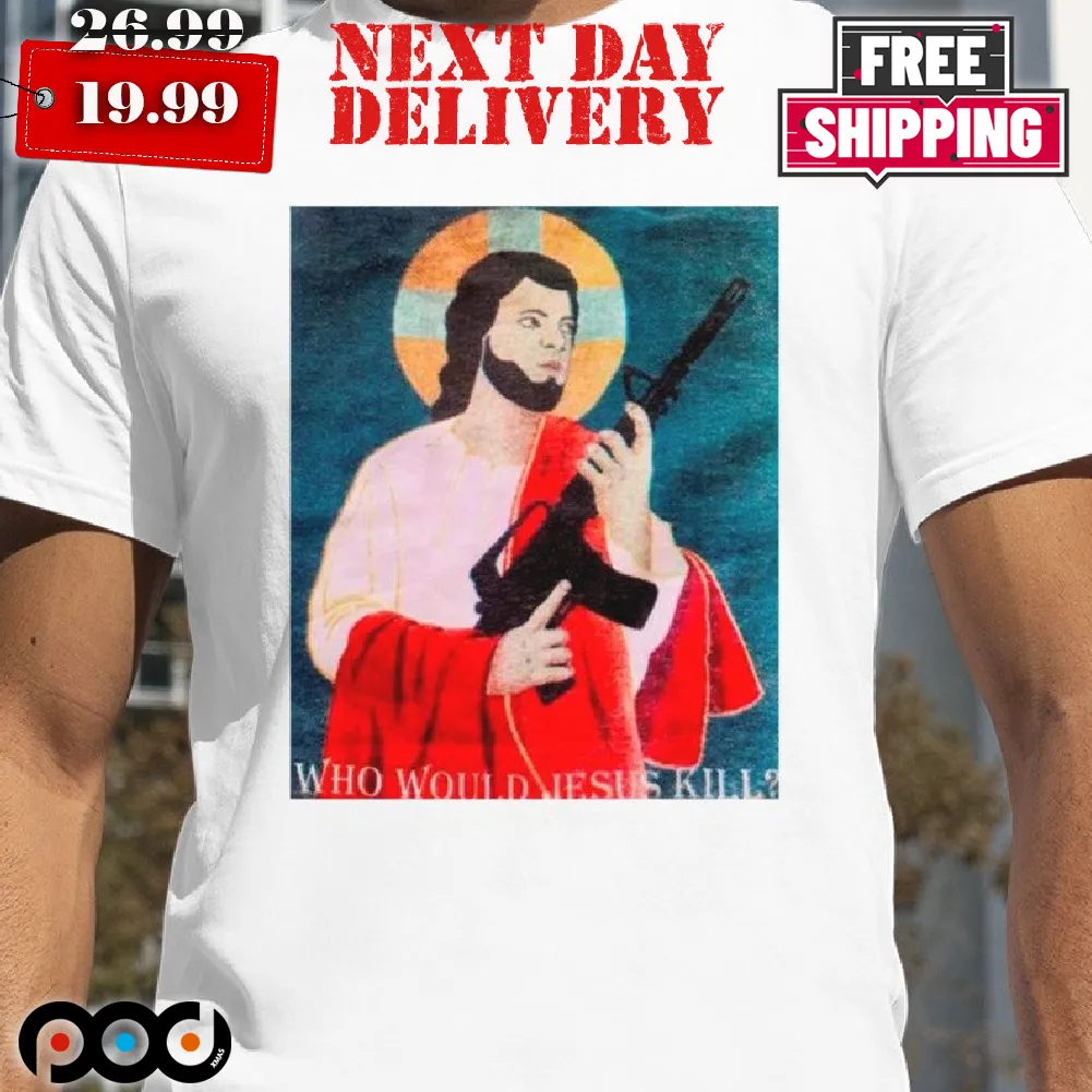 Who Would Jesus Kills Shirt