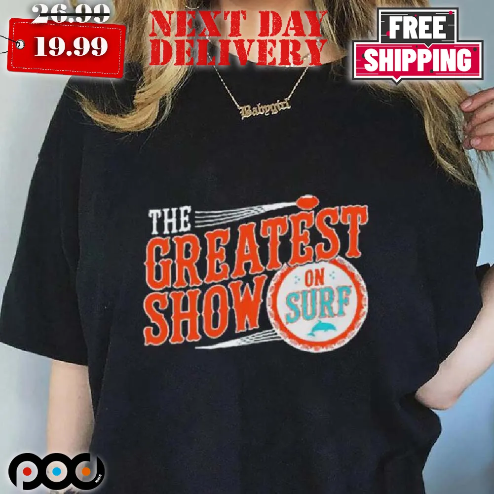 Miami Dolphins The Greatest Show On Surfs Shirt