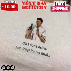 No Drink Just Drug I Don't Drink Shirt
