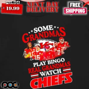 Some Grandmas Play Bingo Real Grandmas Watch Chiefs Signature Shirt