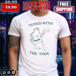 Tuned With The Tism Shirt