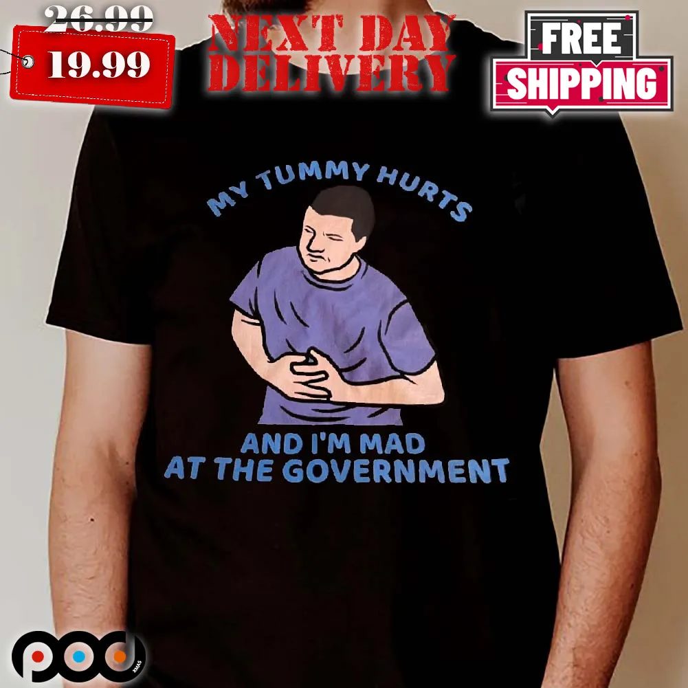 My Tummy Hurts And I’m Mad At The Government Shirt